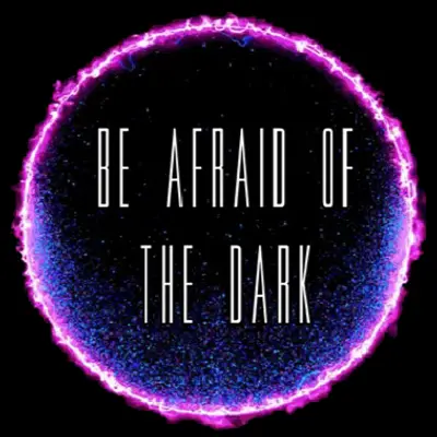 Be Afraid of the Dark