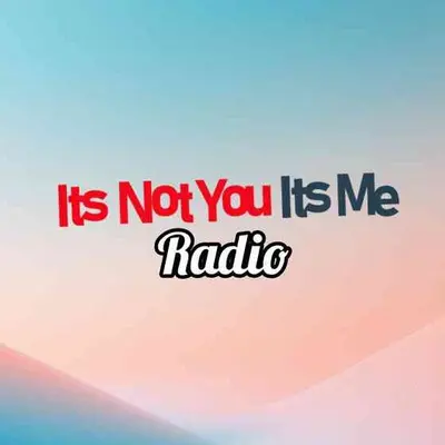 Its Not You Its Me Radio