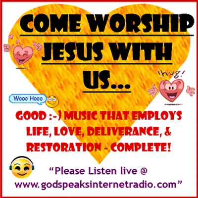 GOD Speaks internet radio - Come Worship Jesus with us! 