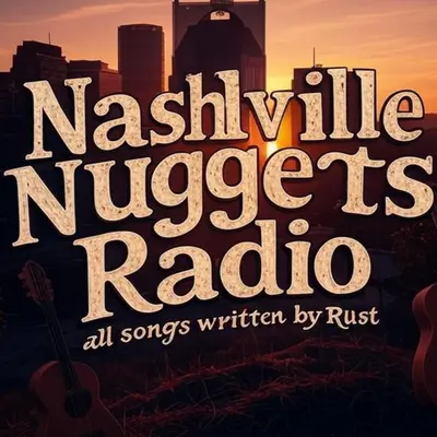 Nashville Nuggets Radio- Fresh new original songs written by "Rust"